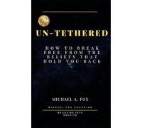 Un-Tethered: How to Break Free from the Beliefs That Hold You Back