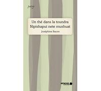 Un thé dans la Toundra - Nipishapui Nete Mushuat: Edition bilingue français-montagnais