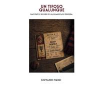 Un tifoso qualunque: Racconti e ricordi di un milanista di periferia