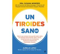 Un tiroides sano: Todo lo que siempre has querido saber sobre una glándula desconocida: dieta, cáncer, complicaciones en el embarazo, trastornos autoinmunes (Hashimoto, Graves) (Psicología y salud)
