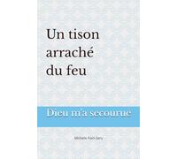 Un tison arraché du feu: Dieu m'a secourue