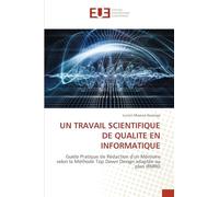 Un Travail Scientifique de Qualite En Informatique: Guide Pratique de Rédaction d'un Mémoire selon la Méthode Top Down Design adaptée au plan IRMRD