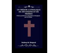 Un trésor catholique de dévotions et de prières: Prières quotidiennes, saisonnières et liturgiques pour les fidèles (The Global Novena Series)