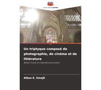 Un triptyque composé de photographie, de cinéma et de littérature: Robert Frank et l'identité américaine
