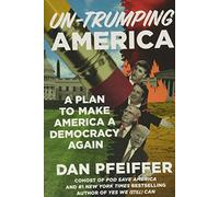 Un-Trumping America: A Plan to Make America a Democracy Again