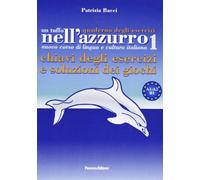 Un tuffo nell'azzurro. Quaderno degli esercizi. Chiavi degli esercizi e soluzioni dei giochi vol. 1
