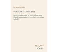 Un turc à Paris, 1806-1811: Relation de voyage et de mission de Mouhib Effendi, ambassadeur extraordinaire du sultan Selim III
