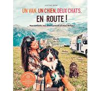 Un van, un chien, deux chats, en route !: Nos conseils, nos aventures et un max de fun !