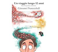 Un viaggio lungo 12 anni: Raccolta poetica e letteraria