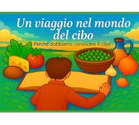 Un viaggio nel mondo del cibo: Perché dobbiamo conoscere il cibo