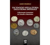 UN VIAGGIO NELLA STORIA DELLA ROMA IMPERIALE: Collezionando Antoniniani da Caracalla a Massimiano