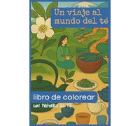 Un viaje al mundo del té-Libro de colorear con historias de té:: Colorea, relájate y sorprendete con la cultura del té.