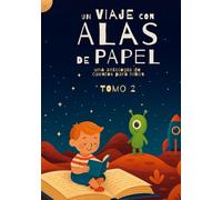 Un viaje con alas de papel: una antología de cuentos para niños TOMO 2