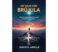 Un Viaje con Brújula: Cómo la espiritualidad te ayuda a encontrar tu camino