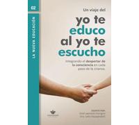 Un viaje del "yo te educo" al "yo te escucho": Integrando el despertar de la consciencia en cada paso de la crianza