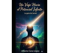 Un viaje hacia el potencial infinito.: La guia de Sariel
