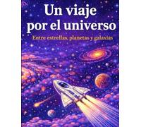 Un viaje por el Universo: Entre estrellas, planetas y galaxias