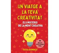 UN VIATGE A LA TEVA CREATIVITAT: Coneixerem els misteris de la ment creativa. Un llibre per a nens i nenes curiosos i curioses entre 6 i 12 anys. (Contes amb psicologia)