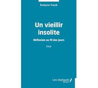 Un vieillir insolite: Réflexion au fil des jours