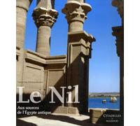 Un voyage le long du Nil: Aux sources de l'Egypte antique