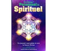 Un Voyage Personnel et Spirituel: Un journal à moi-même et avec la Source Divine