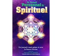Un Voyage Personnel et Spirituel: Un journal à moi-même et avec la Source Divine