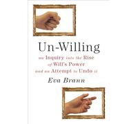 Un-Willing: An Inquiry into the Rise of Will's Power & an Attempt to Undo It