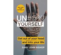 Un#@%! Yourself: Get Out of Your Head and into Your Life