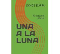 UNA A LA LUNA: Raccolta di poesie