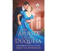 Una Apuesta con una Duquesa: Un apasionado romance de la Regencia (Los Duques Jugadores)