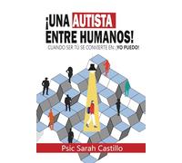 ¡Una autista entre humanos!: Cuando ser tú se convierte en ¡yo puedo!
