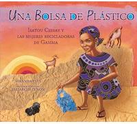 Una Bolsa de Plástico (One Plastic Bag): Isatou Ceesay Y Las Mujeres Recicladoras de Gambia (Isatou Ceesay and the Recycling Women of the Gambia)
