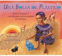 Una Bolsa de Plástico (One Plastic Bag): Isatou Ceesay Y Las Mujeres Recicladoras de Gambia (Isatou Ceesay and the Recycling Women of the Gambia)