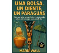 Una Bolsa, Un Diente, Un Paragüas: Revelando las Guerras Ocultas de los Objetos Cotidianos: Historias reales, sorprendentes y poco conocidas sobre los ... usamos cada día (Hechos y secretos del mundo)