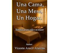 Una cama, una mesa, un hogar.: Memorias de una caída y un renacer (La vida es así)