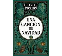 Una Canción de Navidad: El Cuento Clásico Sobre El Espíritu Navideño