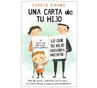 Una Carta de Tu Hijo: Lo Que Tu Hijo Quisiera Decirte: Deja de gritar, conéctate con tu hijo y cría niños felices y seguros emocionalmente. (Crianza Pacífica)