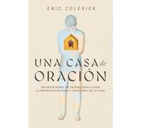 Una Casa de Oración: Un Devocional de 30 Días Para Llevar La Presencia de Dios a Cada Área de Tu Vida (Becoming a House of Prayer) (Spanish)