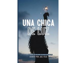 Una Chica de Luz: Si estas rodeado de oscuridad, es porque eres Luz