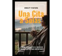 Una cita a solas: No es soledad, es el inicio de tu encuentro más importante