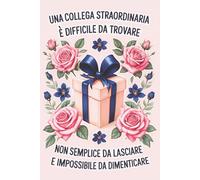 Una Collega Straordinaria: regali per colleghi di lavoro - taccuino quaderni appunti divertenti uomo donna , simpatico e originale