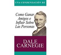 Una Condensacion del Libro: Como Ganar Amigos E Influir Sobre Las Personas