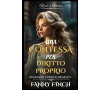 Una Contessa Per Diritto Proprio: Romanzo Storico di Reggenza (Rose e Spose)