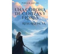 Una Corona de Cenizas y Flores Resurgencia