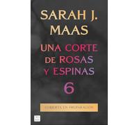 Una Corte de Rosas Y Espinas 6 / A Court of Thorns and Roses 6