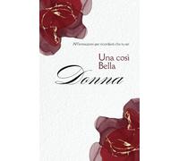 Una così Bella Donna: 120 affermazioni positive per donne