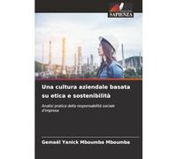 Una cultura aziendale basata su etica e sostenibilità: Analisi pratica della responsabilità sociale d'impresa