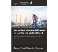 Una cultura empresarial basada en la ética y la sostenibilidad: Análisis práctico de la responsabilidad social de las empresas