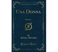 Una Donna (Classic Reprint): Romanzo: Romanzo (Classic Reprint)