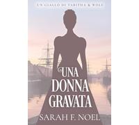 Una Donna Gravata: Un Mistero Storico e Romantico (I Misteri Storici di Tabitha & Wolf)